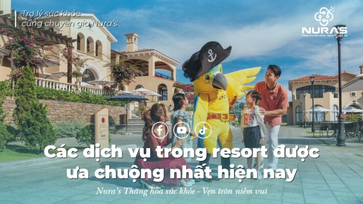 Các dịch vụ trong resort được ưa chuộng nhất hiện nay