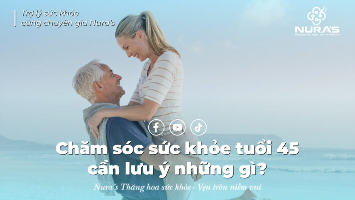 Chăm sóc sức khỏe tuổi 45 cần lưu ý những gì
