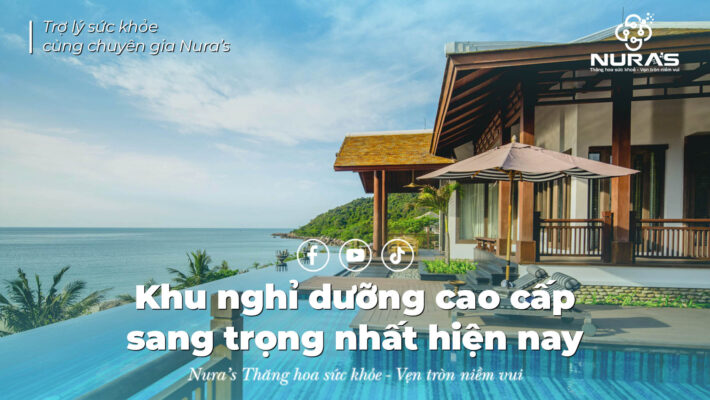 Khu nghỉ dưỡng cao cấp sang trọng nhất hiện nay