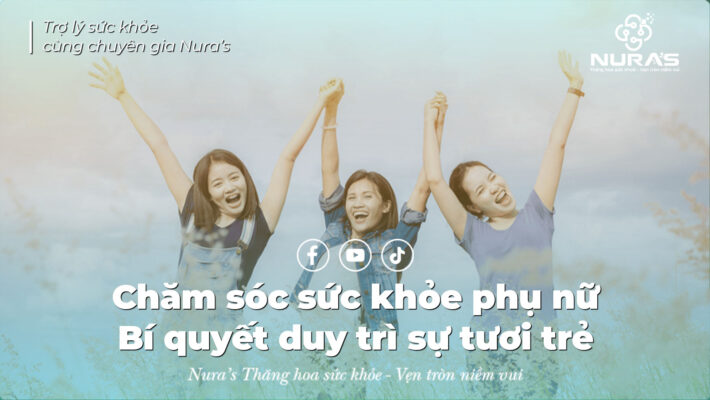 Chăm sóc sức khỏe phụ nữ - Bí quyết duy trì sự tươi trẻ