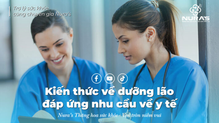 Kiến thức về dưỡng lão đáp ứng nhu cầu về y tế