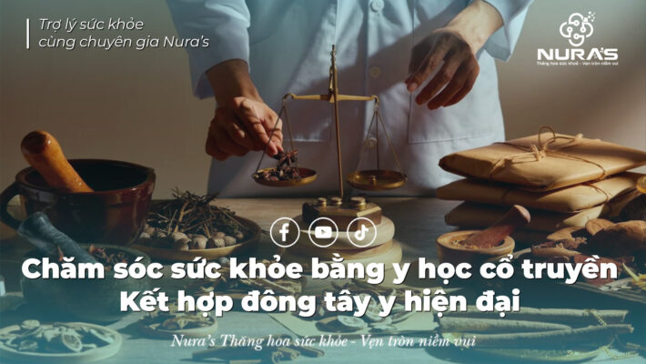 Chăm sóc sức khỏe bằng y học cổ truyền - Kết hợp đông tây y hiện đại